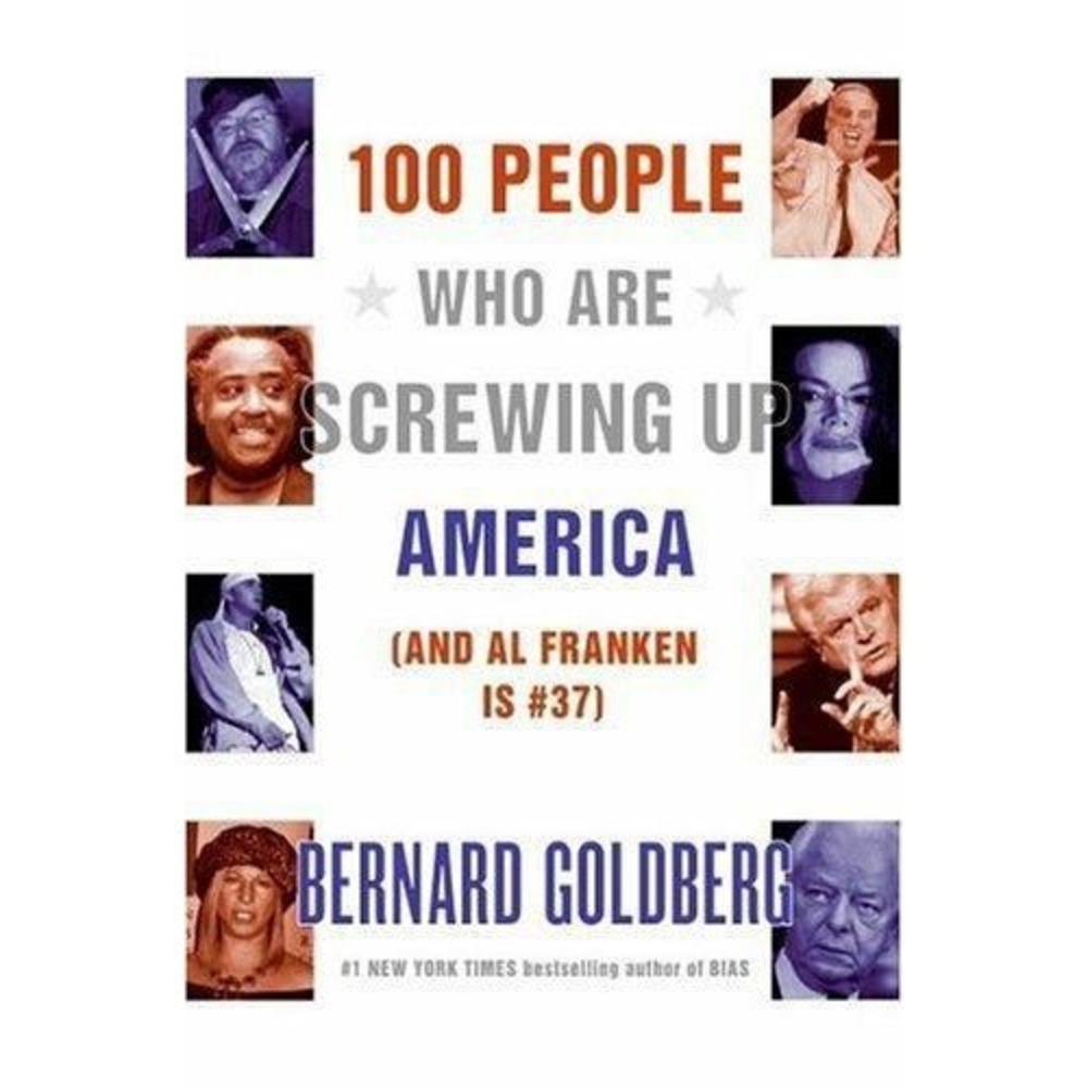 100 People Who Are Screwing up America by Bernard Goldberg (2005, Hardcover)